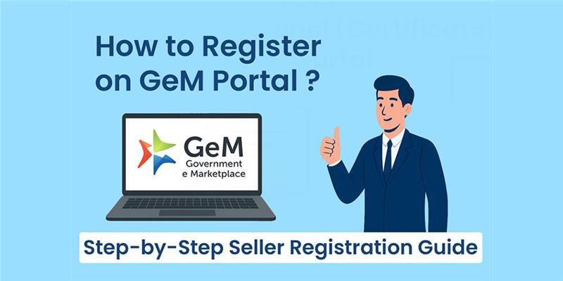 How to Register on GeM Portal - Step-by-Step Seller Registration Guide