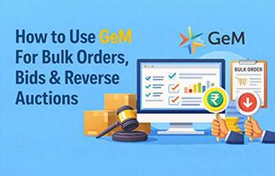 How to Use GeM for Bulk Orders, Bids & Reverse Auctions