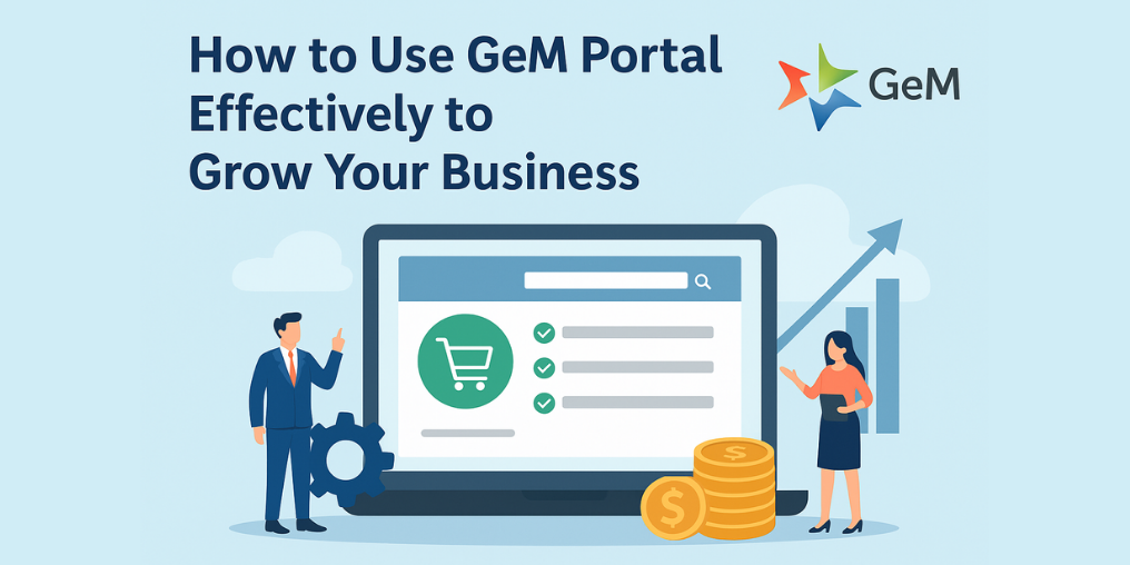 How to Use GeM Portal Effectively to Grow Your Business?